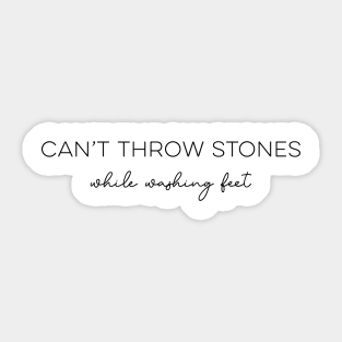 Can't Throw Stones While Washing Feet Sticker
